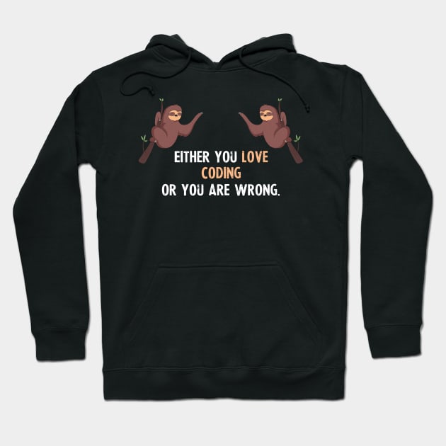Either You Love Coding Or You Are Wrong - With Cute Sloths Hanging Hoodie by divawaddle